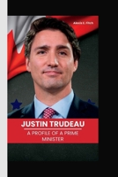 JUSTIN TRUDEAU: A Profile of a Prime Minister B0CDNJ653D Book Cover