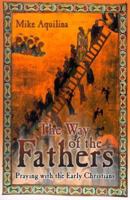 The Way of the Fathers: Praying With the Early Christians 0879733349 Book Cover