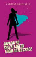 Superhero Cheerleaders From Outer Space 0646711628 Book Cover