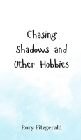 Chasing Shadows and Other Hobbies 3690852064 Book Cover