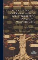 History of the Society of Descendants of Robert Bartlet of Plymouth, Massachusetts; Incorporated December 11, 1909 1019579641 Book Cover