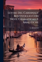 Lettre Del Cardinale Bentivoglio Con Note Gramaticali E Analitiche 1286737680 Book Cover