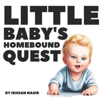 Little Baby's Homebound Quest B0CDNKT5CF Book Cover