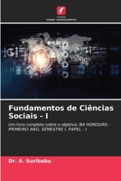 Fundamentos de Ciências Sociais - I: Um livro completo sobre o objetivo: BA HONOURS - PRIMEIRO ANO, SEMESTRE I, PAPEL - I (Portuguese Edition) 6208661714 Book Cover