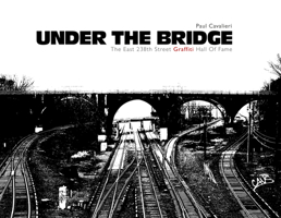 Under the Bridge: The East 238th Street Graffiti Hall of Fame 0764345923 Book Cover