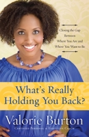 What's Really Holding You Back?: Closing the Gap Between Where You Are and Where You Want to Be 1578568218 Book Cover
