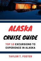 Alaska Cruise Guide: Top 10 Excursions to Experience in Alaska B0CHL96DDK Book Cover