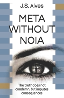 META WITHOUT NOIA: The truth does not condemn, but imputes consequences B09KN4FZ8X Book Cover
