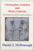 Christopher Gadsden and Henry Laurens: The Parallel Lives of Two American Patriots 157591039X Book Cover