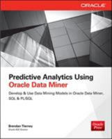 Predictive Analytics Using Oracle Data Miner: Develop & Use Data Mining Models in Odm, SQL & Pl/SQL 0071821678 Book Cover