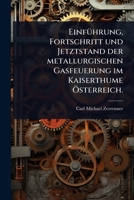 EinfÃ1/4hrung, Fortschritt und Jetztstand der metallurgischen Gasfeuerung im Kaiserthume Ã-sterreich. (German Edition) 1024872904 Book Cover