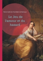 Le Jeu de l'amour et du hasard: Quiproquos et séduction - une comédie romantique du XVIIIe siècle mêlant jeux de rôles et marivaudage (French Edition) 2322478997 Book Cover