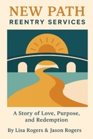 New Path Reentry Services: A story of love, purpose and redemption B0FDH1RQC7 Book Cover