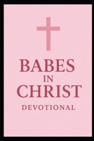 BABES IN CHRIST: 21 DAY DEVOTIONAL B0FNR73T51 Book Cover