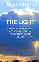 The Light: 7 Biblical Principles to Achieving Spiritual Growth for Young Adults 1537252682 Book Cover