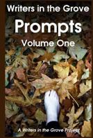 Writers in the Grove Prompts, Volume One: Prompts to inspire the creative writer (Volume 1) 1984282190 Book Cover
