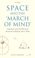 Space and the 'March of Mind': Literature and the Physical Sciences in Britain 1815-1850 0199209928 Book Cover