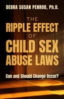 The Ripple Effect of Child Sex Abuse Laws: Can and Should Change Occur? B0GV938F8Z Book Cover