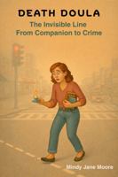 Death Doula: The Invisible Line From Companion to Crime B0GF31F9X8 Book Cover
