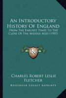 An Introductory History Of England: From The Earliest Times To The Close Of The Middle Ages 1147166005 Book Cover