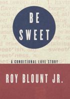 Be Sweet: A Conditional Love Story 0679400540 Book Cover