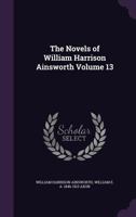 The Novels of William Harrison Ainsworth Volume 13 1356117767 Book Cover