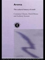 Aroma: The Cultural History of Smell 041511473X Book Cover