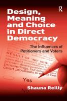 Design, Meaning and Choice in Direct Democracy: The Influences of Petitioners and Voters 1138268399 Book Cover