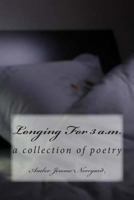 Longing For 3 a.m.: a poetry collection 1482559668 Book Cover