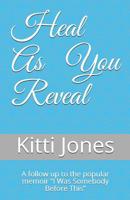 Heal As You Reveal: A follow up to the popular memoir "I Was Somebody Before This" 1075429773 Book Cover
