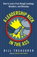 A Leadership Kick in the Ass: How to Learn from Rough Landings, Blunders, and Missteps [16 Pt Large Print Edition] 1626568022 Book Cover