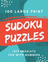 Sudoku Puzzles 100 Large Print: Fun With Numbers, Intermediate Puzzles 1073733351 Book Cover