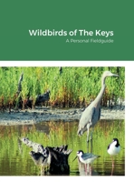 Wildbirds of the Florida Keys: A personal fieldguide 1716287634 Book Cover