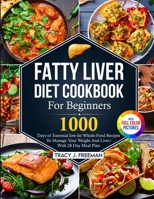 Fatty Liver Diet Cookbook For Beginners: 1000 days of Essential low-fat Whole-Food Recipes To Manage Your Weight And Liver With 28-Day Meal Plan With 1805380575 Book Cover