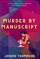 Murder by Manuscript: A Cozy Mystery of Poisoned Prose and Deadly Deception B0FMD9DHPB Book Cover