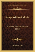Songs Without Music, Rhymes and Recitations 1164868756 Book Cover