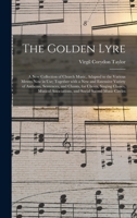 The Golden Lyre: A New Collection of Church Music, Adapted to the Various Metres Now in Use; Together with a New and Extensive Variety of Anthems, Sentences, and Chants, for Choirs, Singing Classes, M 1014414105 Book Cover