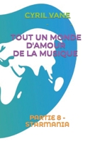 TOUT UN MONDE D'AMOUR DE LA MUSIQUE: PARTIE 8 - STARMANIA B0914PW3JY Book Cover