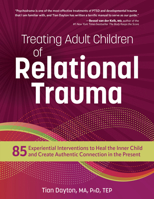 Treating Adult Children of Relational Trauma: 85 Experiential Interventions to Heal the Inner Child and Create Authentic Connection in the Present 1683735706 Book Cover