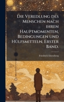 Die Veredlung des Menschen nach ihren Hauptmomenten, Bedingungen und HÃ1/4lfsmitteln. Erster Band. (German Edition) 1024530663 Book Cover