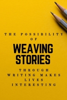 The Possibility of weaving stories through Writing makes Life interesting: Creative Writing Prompts for Adults | A Prompt A Day - 180 Prompts for 6 ... and write more (Creative Writing Series) 1658614925 Book Cover