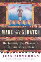 Made from Scratch: Reclaiming the Pleasures of the American Hearth 0684869594 Book Cover
