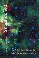Space Colors: A Child's Introduction to Colors in the Natural World 1632703335 Book Cover