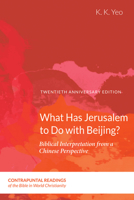 What Has Jerusalem to Do With Beijing?: Biblical Interpretation Form a Chinese Perspective 1563382296 Book Cover