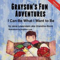 Grayson's Fun Adventures: I Can Be What I Want to Be 1493757210 Book Cover