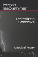Relentless Shadows: A Book of Poetry B084GHMPKV Book Cover