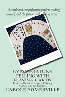 Gypsy Fortune Telling with Playing Cards: How to Read Ordinary Playing Cards like an Expert 1500316733 Book Cover