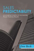 Sales Predictability: Leveraging Analytics to Successfully Predict Business Results 1532023022 Book Cover