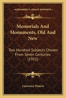 Memorials & Monuments Old and New: Two Hundred Subjects Chosen from Seven Centuries 0548862141 Book Cover