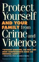 Protect Yourself and Your Family from Crime and Violence 0964890313 Book Cover